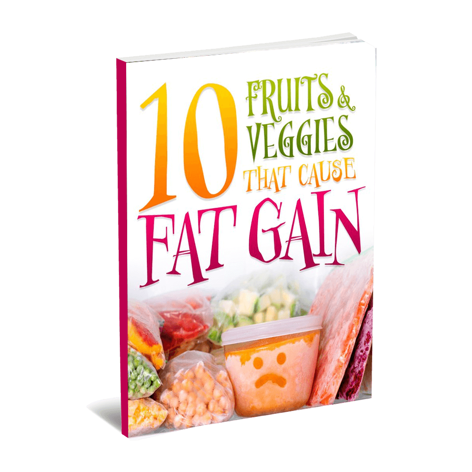 eBook Report: 10 Fruits and Veggies That Can Cause FAT GAIN